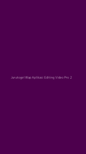 Tampilan Antarmuka Aplikasi Jurutogel Wap Aplikasi Editing Video Pro - 2