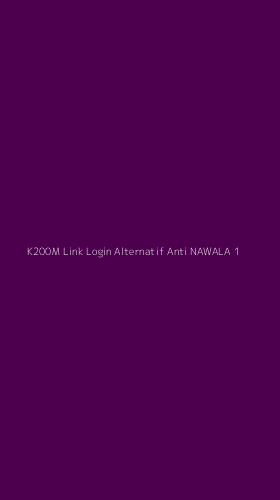 Tampilan Antarmuka Aplikasi K200m Link Login Alternatif Anti Nawala - 1