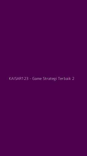 Tampilan Antarmuka Aplikasi KAISAR123 - Game Strategi Terbaik - 2