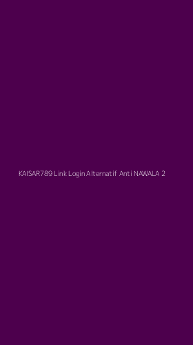 Tampilan Antarmuka Aplikasi Kaisar789 Link Login Alternatif Anti Nawala - 2