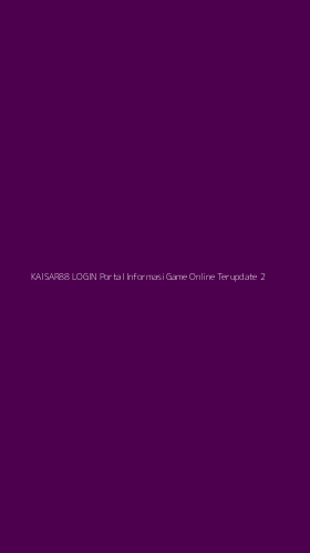 Tampilan Antarmuka Aplikasi Kaisar88 Login Portal Informasi Game Online Terupdate - 2