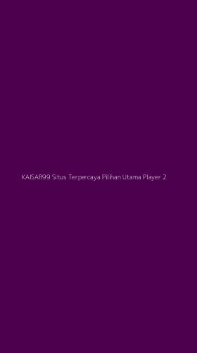 Tampilan Antarmuka Aplikasi Kaisar99 Situs Terpercaya Pilihan Utama Player - 2