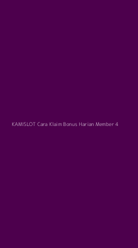 Tampilan Antarmuka Aplikasi Kamislot Cara Klaim Bonus Harian Member - 4
