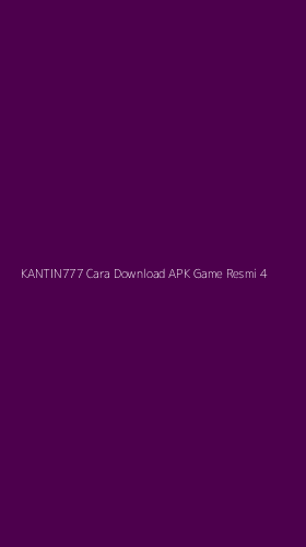 Tampilan Antarmuka Aplikasi Kantin777 Cara Download Apk Game Resmi - 4