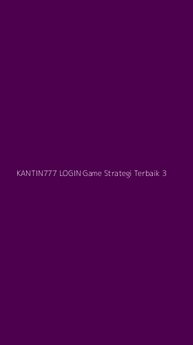 Tampilan Antarmuka Aplikasi Kantin777 Login Game Strategi Terbaik - 3