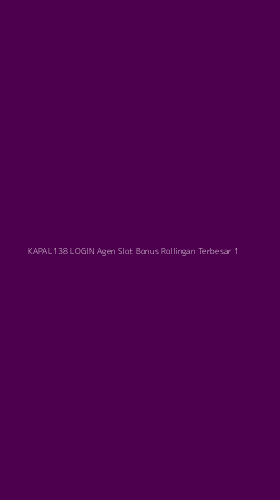 Tampilan Antarmuka Aplikasi Kapal138 Login Agen Slot Bonus Rollingan Terbesar - 1