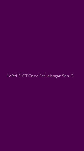 Tampilan Antarmuka Aplikasi Kapalslot Game Petualangan Seru - 3