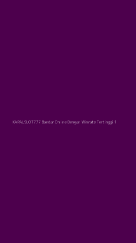 Tampilan Antarmuka Aplikasi Kapalslot777 Bandar Online Dengan Winrate Tertinggi - 1