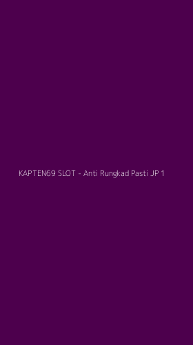 Tampilan Antarmuka Aplikasi KAPTEN69 SLOT - Anti Rungkad Pasti JP - 1