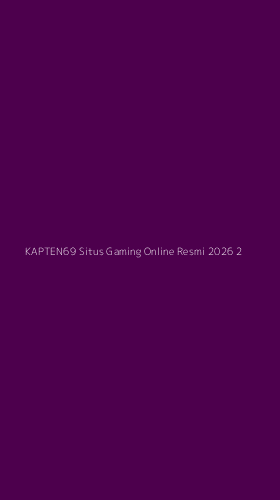 Tampilan Antarmuka Aplikasi Kapten69 Situs Gaming Online Resmi 2026 - 2
