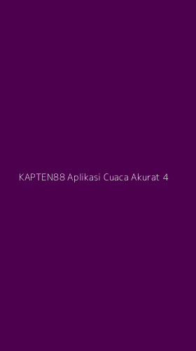 Tampilan Antarmuka Aplikasi Kapten88 Aplikasi Cuaca Akurat - 4