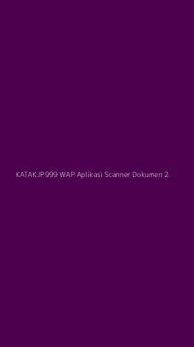 Tampilan Antarmuka Aplikasi Katakjp999 Wap Aplikasi Scanner Dokumen - 2