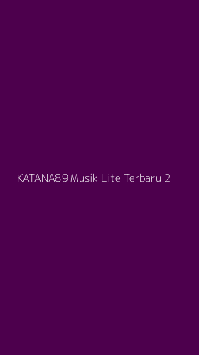 Tampilan Antarmuka Aplikasi Katana89 Musik Lite Terbaru - 2