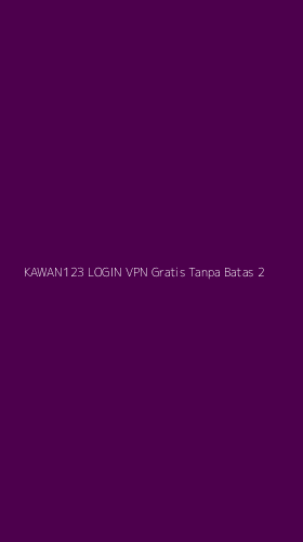 Tampilan Antarmuka Aplikasi Kawan123 Login Vpn Gratis Tanpa Batas - 2