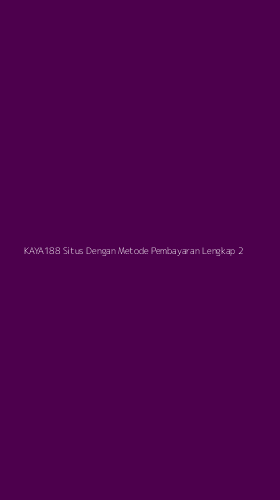 Tampilan Antarmuka Aplikasi Kaya188 Situs Dengan Metode Pembayaran Lengkap - 2