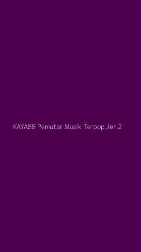 Tampilan Antarmuka Aplikasi Kaya88 Pemutar Musik Terpopuler - 2