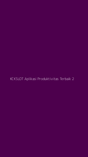 Tampilan Antarmuka Aplikasi Kckslot Aplikasi Produktivitas Terbaik - 2