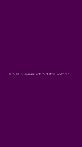 Tampilan Antarmuka Aplikasi Kd Slot 77 Aplikasi Daftar Slot Resmi Android - 2