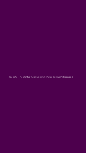 Tampilan Antarmuka Aplikasi Kd Slot 77 Daftar Slot Deposit Pulsa Tanpa Potongan - 3