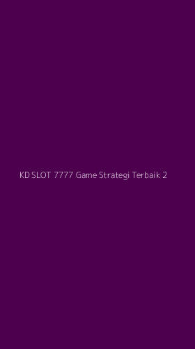 Tampilan Antarmuka Aplikasi Kd Slot 7777 Game Strategi Terbaik - 2