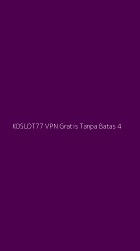 Tampilan Antarmuka Aplikasi Kdslot77 Vpn Gratis Tanpa Batas - 4