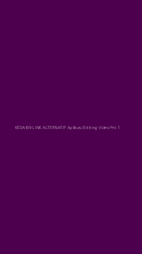 Tampilan Antarmuka Aplikasi Kedai69 Link Alternatif Aplikasi Editing Video Pro - 1