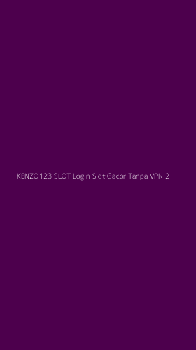 Tampilan Antarmuka Aplikasi Kenzo123 Slot Login Slot Gacor Tanpa Vpn - 2