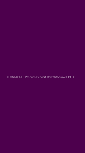 Tampilan Antarmuka Aplikasi Keongtogel Panduan Deposit Dan Withdraw Kilat - 3