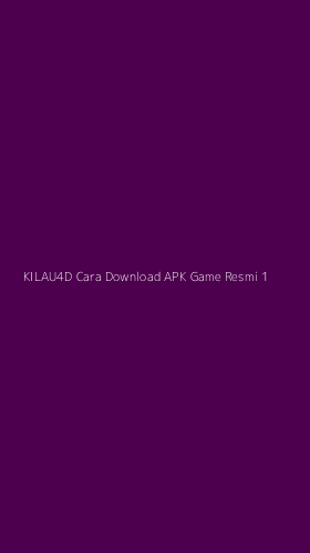 Tampilan Antarmuka Aplikasi Kilau4d Cara Download Apk Game Resmi - 1