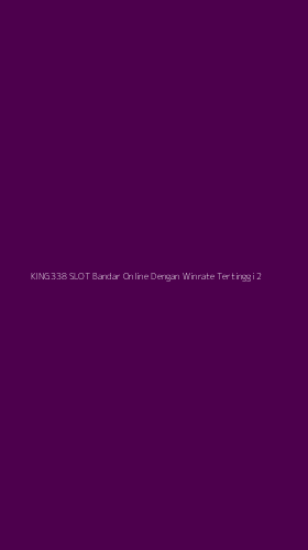 Tampilan Antarmuka Aplikasi King338 Slot Bandar Online Dengan Winrate Tertinggi - 2