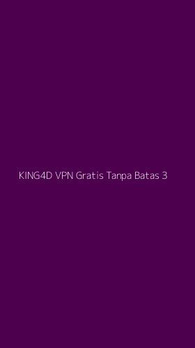 Tampilan Antarmuka Aplikasi King4d Vpn Gratis Tanpa Batas - 3