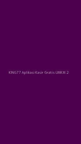 Tampilan Antarmuka Aplikasi King77 Aplikasi Kasir Gratis Umkm - 2