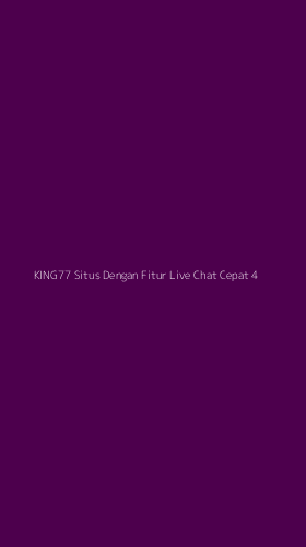 Tampilan Antarmuka Aplikasi King77 Situs Dengan Fitur Live Chat Cepat - 4