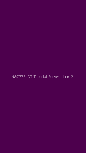 Tampilan Antarmuka Aplikasi King777slot Tutorial Server Linux - 2