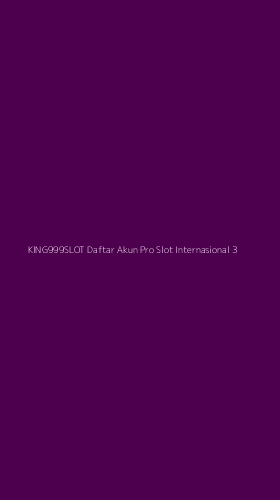 Tampilan Antarmuka Aplikasi King999slot Daftar Akun Pro Slot Internasional - 3