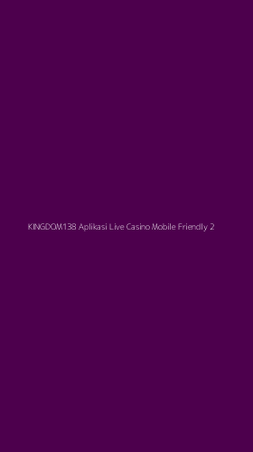 Tampilan Antarmuka Aplikasi Kingdom138 Aplikasi Live Casino Mobile Friendly - 2
