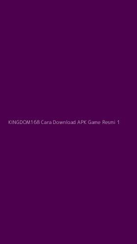 Tampilan Antarmuka Aplikasi Kingdom168 Cara Download Apk Game Resmi - 1