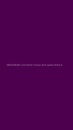 Tampilan Antarmuka Aplikasi Kinghoki4d Link Daftar Semua Jenis Game Online - 4