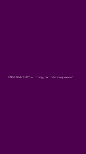 Tampilan Antarmuka Aplikasi Kingkong123 Rtp Slot Tertinggi Hari Ini Gampang Maxwin - 1