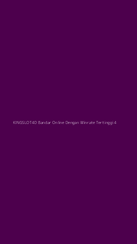 Tampilan Antarmuka Aplikasi Kingslot4d Bandar Online Dengan Winrate Tertinggi - 4
