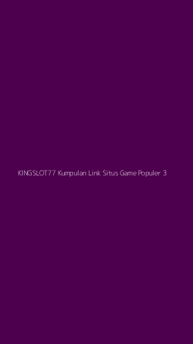 Tampilan Antarmuka Aplikasi Kingslot77 Kumpulan Link Situs Game Populer - 3