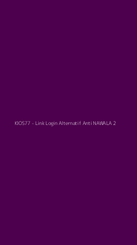 Tampilan Antarmuka Aplikasi KIOS77 - Link Login Alternatif Anti NAWALA - 2