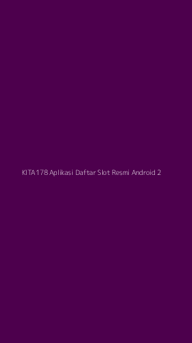 Tampilan Antarmuka Aplikasi Kita178 Aplikasi Daftar Slot Resmi Android - 2