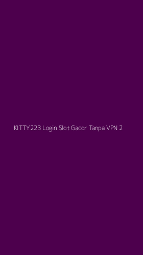 Tampilan Antarmuka Aplikasi Kitty223 Login Slot Gacor Tanpa Vpn - 2