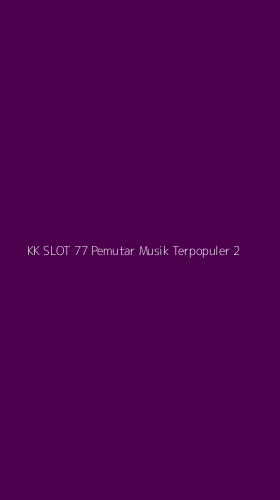 Tampilan Antarmuka Aplikasi Kk Slot 77 Pemutar Musik Terpopuler - 2