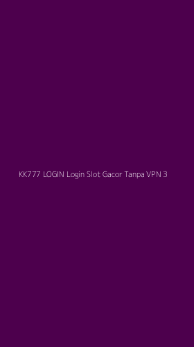 Tampilan Antarmuka Aplikasi Kk777 Login Login Slot Gacor Tanpa Vpn - 3