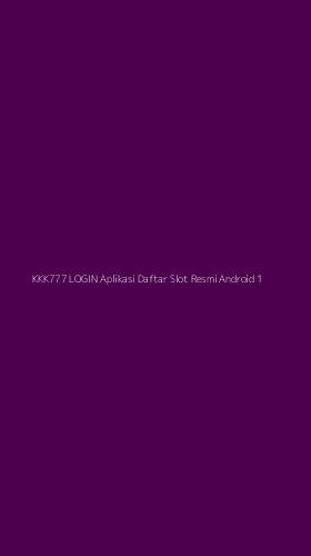 Tampilan Antarmuka Aplikasi Kkk777 Login Aplikasi Daftar Slot Resmi Android - 1