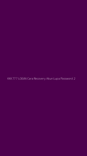 Tampilan Antarmuka Aplikasi Kkk777 Login Cara Recovery Akun Lupa Password - 2