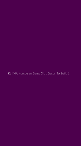 Tampilan Antarmuka Aplikasi Klik4a Kumpulan Game Slot Gacor Terbaik - 2