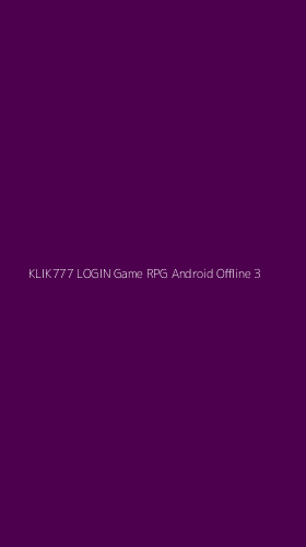 Tampilan Antarmuka Aplikasi Klik777 Login Game Rpg Android Offline - 3
